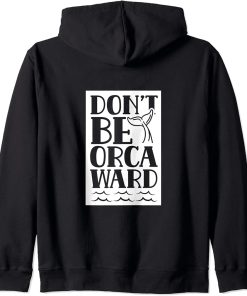 Don"t Be Orcaward Humor Orca Awkward Orcas Zip Hoodie