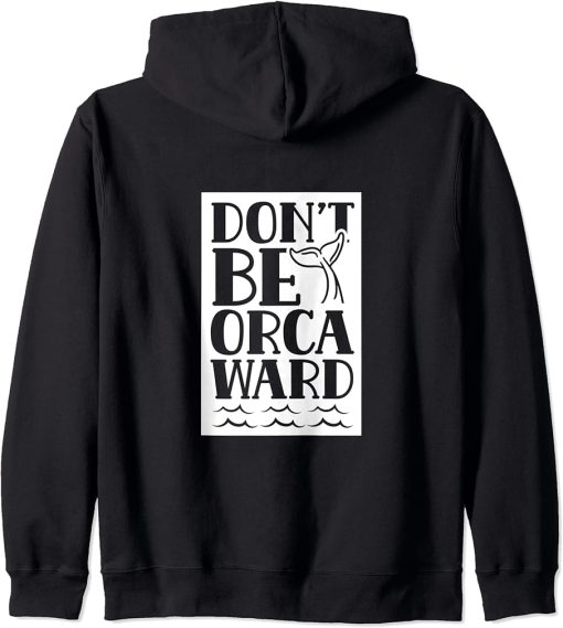 Don"t Be Orcaward Humor Orca Awkward Orcas Zip Hoodie